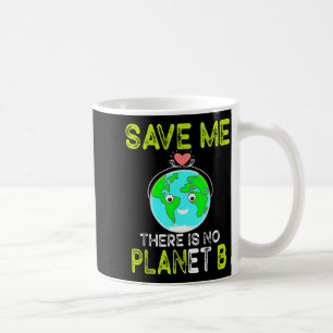 Save Me There Is No Planet B Love Earth  Coffee Mug