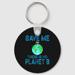 Save Me There Is No Planet B Love Earth Earth Day  Key Ring