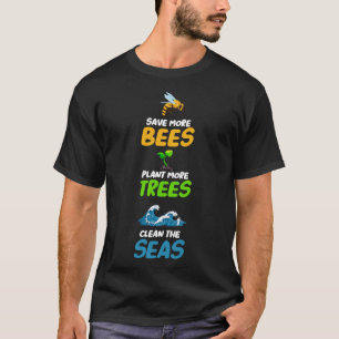 Save More Bees Plant More Trees Clean The Seas Ear T-Shirt