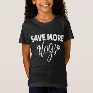 Save More Dogs - Dog Rescue T-Shirt