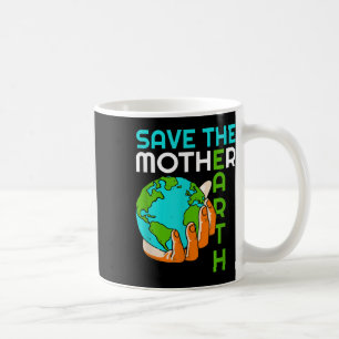 Save Mother Earth Climate Change Environmental Pro Coffee Mug