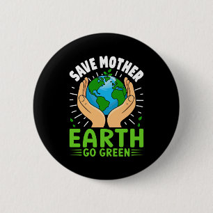 Save Mother Earth Go Green Earth Day T Shirt 6 Cm Round Badge