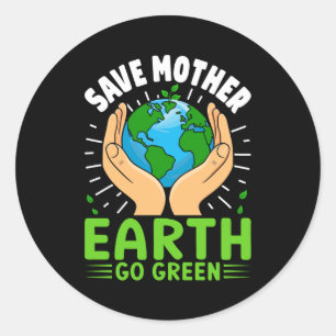 Save Mother Earth Go Green Earth Day T Shirt Classic Round Sticker