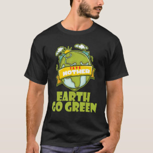Save Mother Earth Go Green T-Shirt