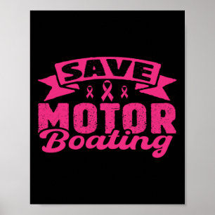 Save Motor Boating Funny Breast Cancer Pink Ribbon Poster