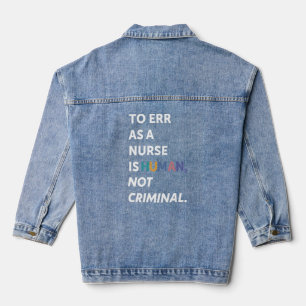 Save Nursing To Err As A Nurse Is Human Not Crimin Denim Jacket