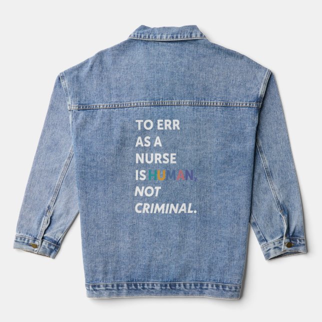 Save Nursing To Err As A Nurse Is Human Not Crimin Denim Jacket (Back)