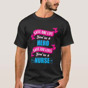 Save One Life Your A Hero Save 100 Lives Your A Nu T-Shirt