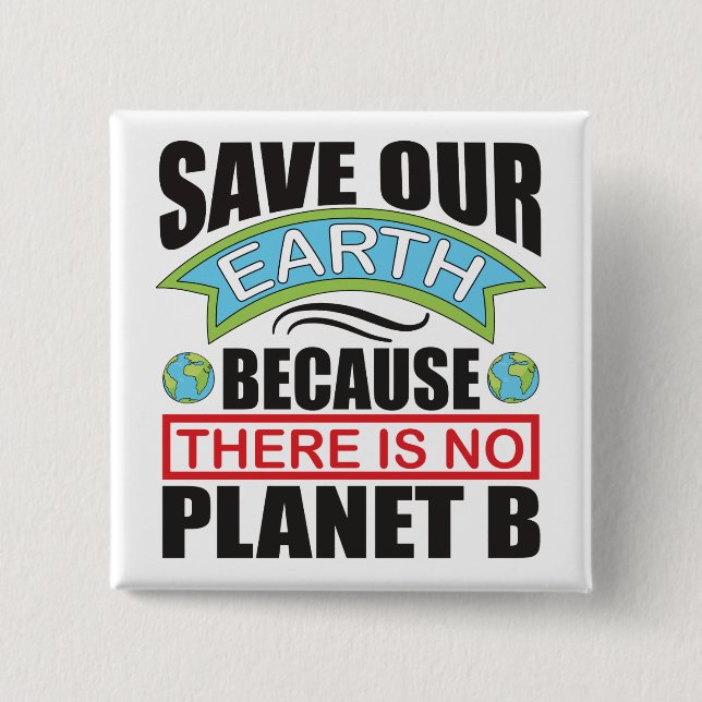Save our Earth there is no planet B Earth day  15 Cm Square Badge (Front)