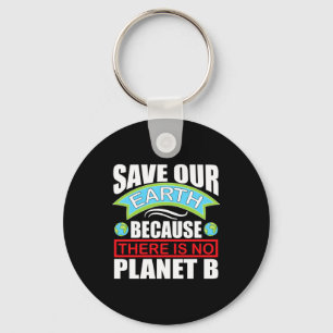Save Our Earth There Is No Planet B Earth Day T Sh Key Ring