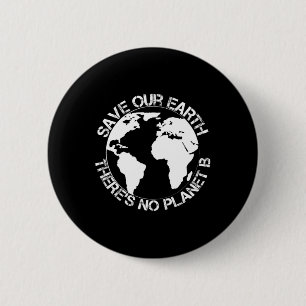 Save Our Earth - Theres No Planet B - Gift Earth D 6 Cm Round Badge
