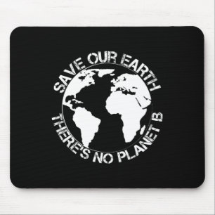 Save Our Earth - Theres No Planet B - Gift Earth D Mouse Mat