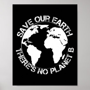 Save Our Earth - Theres No Planet B - Gift Earth D Poster
