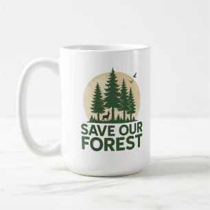 Save Our Forest – Eco-Friendly Nature Conservation Coffee Mug