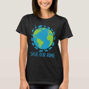 Save Our Home Animals Wildlife Conservation Earth  T-Shirt