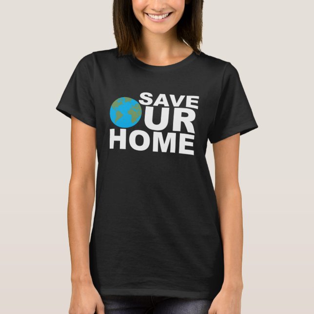 Save Our Home Earth Day Enviromentallist Nature Ac T-Shirt (Front)