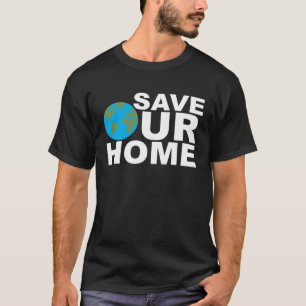 Save Our Home Earth Day Enviromentallist Nature Ac T-Shirt