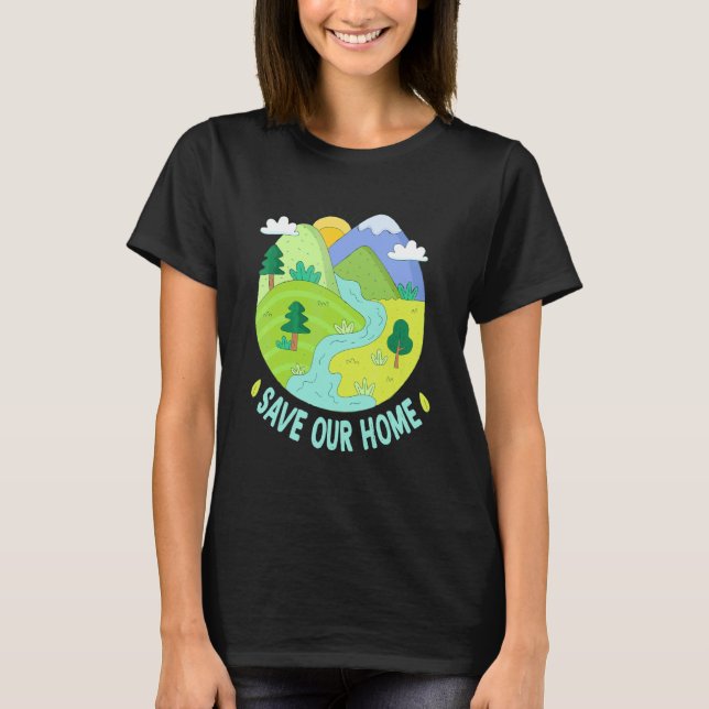 Save Our Home Earth Day Planet Anniversary Cute Ea T-Shirt (Front)