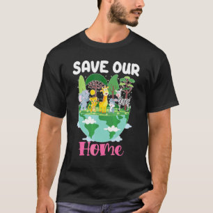 Save Our Home Earth Day Planet Environment T-Shirt