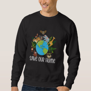Save Our Home Wildlife Animals Conservation Earth Sweatshirt