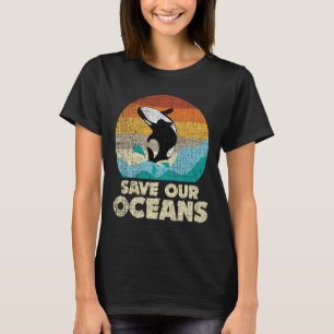 Save Our Oceans Orca Whale - Earth Day And Climate T-Shirt