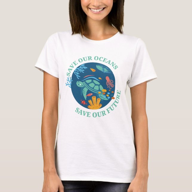 Save our oceans & our future sea turtle Earth Day T-Shirt (Front)