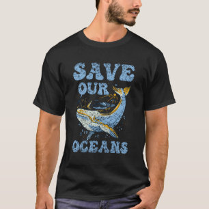 Save Our Oceans Protect Ocean Protection Sea Clean T-Shirt