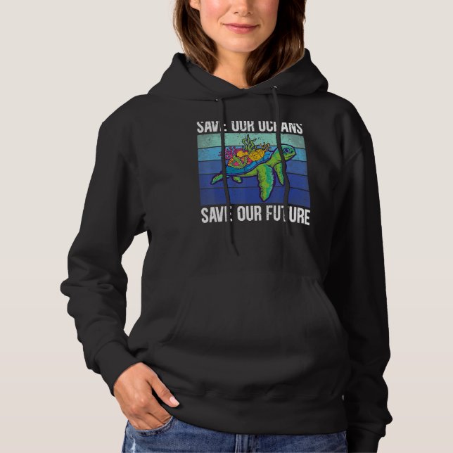Save Our Oceans Sea Turtle Help Save Our Planet Ea Hoodie (Front)
