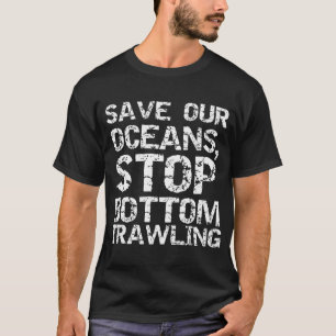 Save our Oceans, Stop Bottom Trawling Block Text T-Shirt