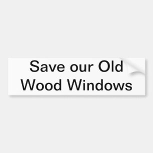Save our Old Wood Windows Bumper Sticker