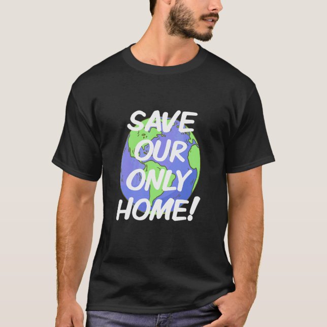 Save Our Only Home Climate Crisis Environment Plan T-Shirt (Front)