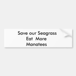 Save our Seagrass      Eat  More      Manatees Bumper Sticker
