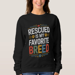 Save Pet Rescued Is My Favourite Breed, Adopt Anim Sweatshirt