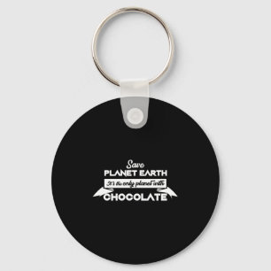 Save Planet Earth For Chocolate Funny Dessert Love Key Ring