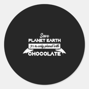 Save Planet Earth For Chocolate Funny Dessert T Sh Classic Round Sticker
