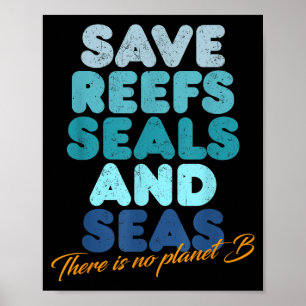 Save Reefs Seals And Seas There Is No Planet B _ O Poster