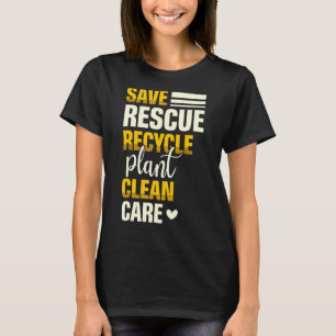 Save Rescue Recycle Plant Clean Care Nature Earth T-Shirt