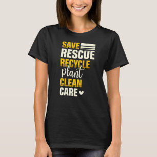 Save Rescue Recycle Plant Clean Care Nature Earth T-Shirt