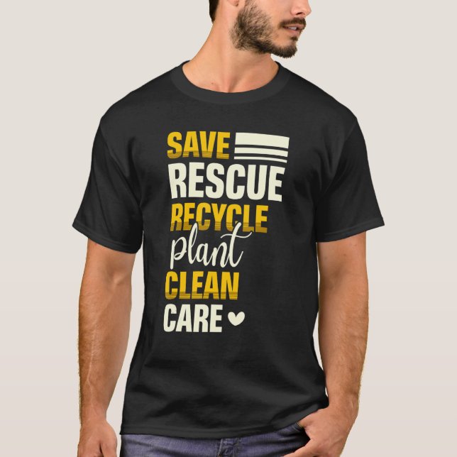 Save Rescue Recycle Plant Clean Care Nature Earth  T-Shirt (Front)