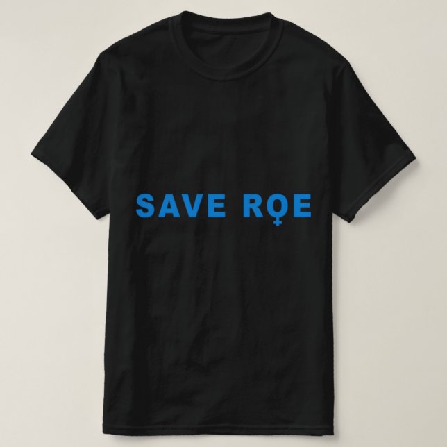 save Roe V Wade  T-Shirt (Design Front)
