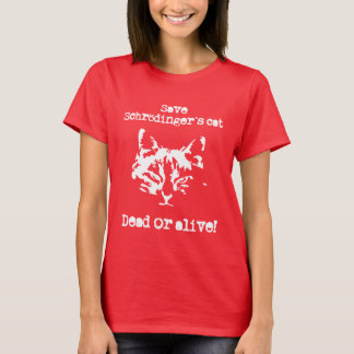Save Schrödinger's cat - Dead or alive! T-Shirt