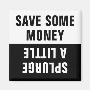 Save Some Money, Splurge a Little Magnet