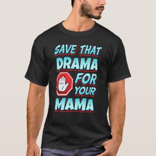 Save That Drama For Your Mama T-Shirt
