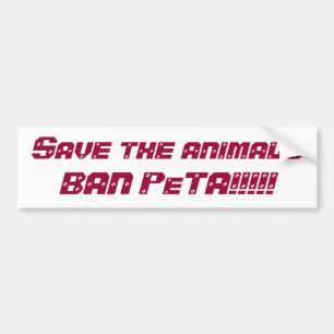 Save the animalsBAN PeTA!!!!! Bumper Sticker