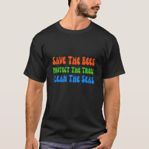 Save The Bees Clean Our Seas Plant More Trees T-Shirt