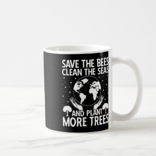 Save The Bees Clean The Seas Plant More Trees Eart Coffee Mug