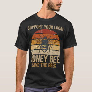 Save The Bees Honey Bee Support Local Keeper T-Shirt