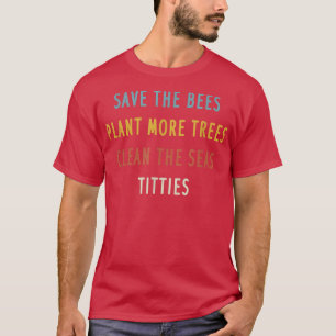 Save The Bees Plant More Trees Clean The Seas T-Sh T-Shirt