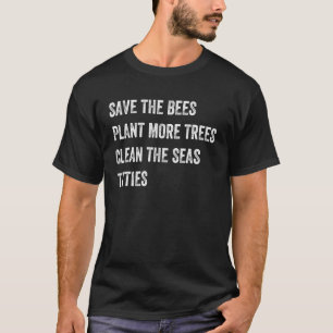 Save The Bees Plant More Trees Clean The Seas T-Shirt