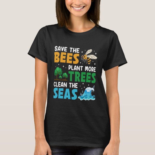 Save The Bees Plant More Trees Earth Day T-Shirt (Front)